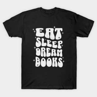 EAT SLEEP DREAM BOOKS - WHITE TEXT T-Shirt